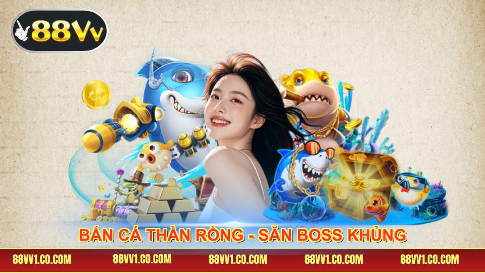 Bắn Cá Thần Rồng 88VV