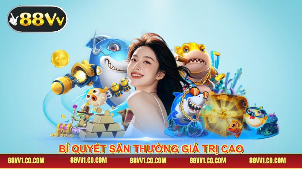 Bí quyết săn thưởng giá trị cao