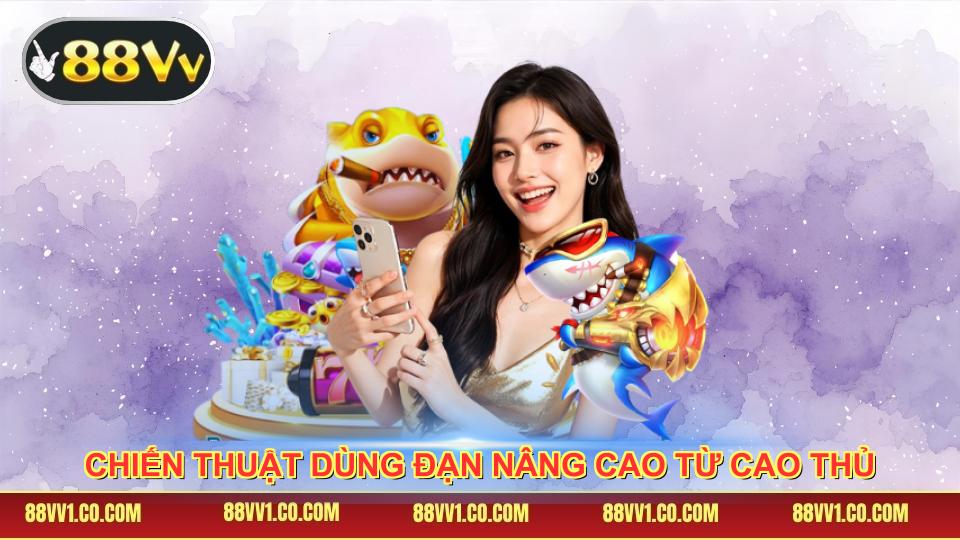 Chiến thuật dùng đạn nâng cao từ cao thủ