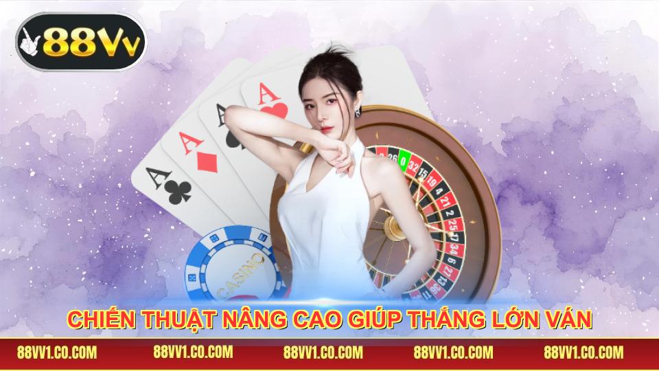 Chiến thuật nâng cao giúp thắng lớn ván