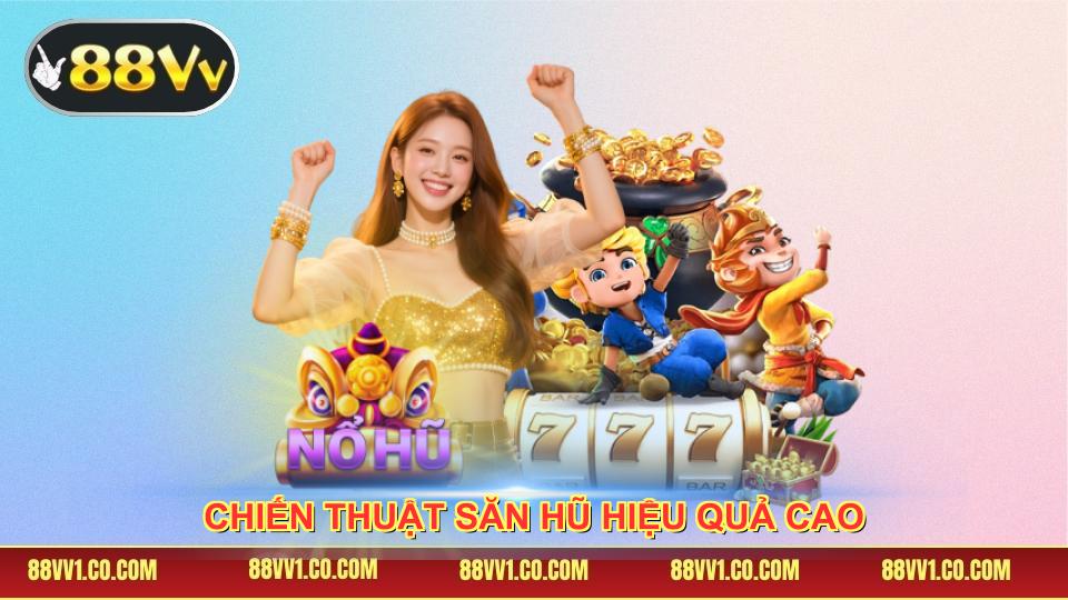 Chiến thuật săn hũ hiệu quả cao