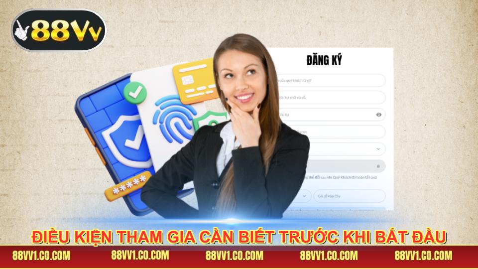 Điều kiện tham gia cần biết trước khi bắt đầu