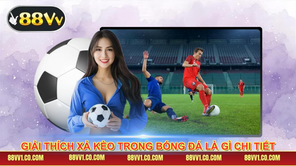 Giải thích xả kèo trong bóng đá là gì chi tiết