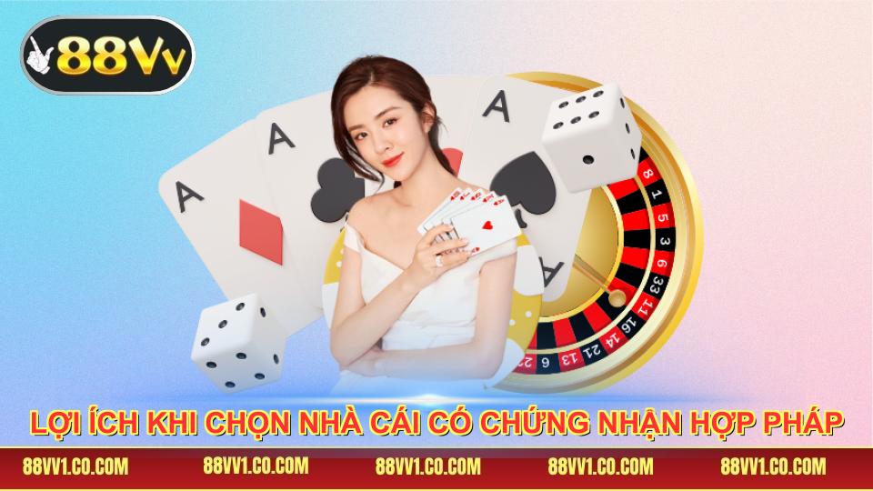 Lợi ích khi chọn nhà cái có chứng nhận hợp pháp