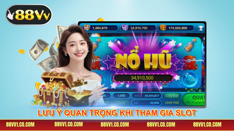 Lưu ý quan trọng khi tham gia slot
