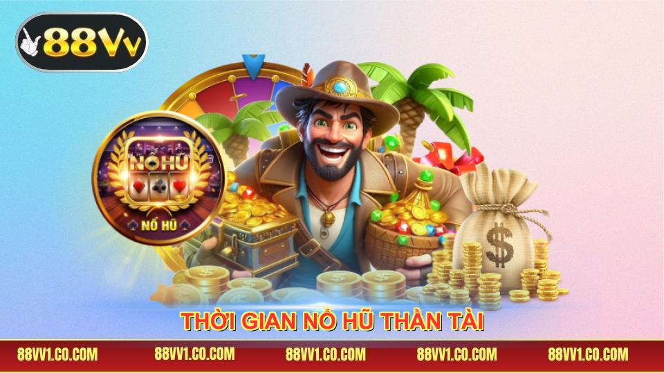 Thời Gian Nổ Hũ Thần Tài