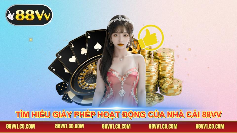 Tìm hiểu giấy phép hoạt động của nhà cái 88VV