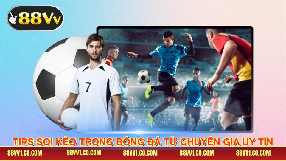 Tips soi kèo trong bóng đá từ chuyên gia uy tín