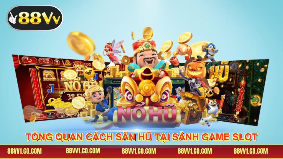 Tổng quan cách săn hũ tại sảnh game slot