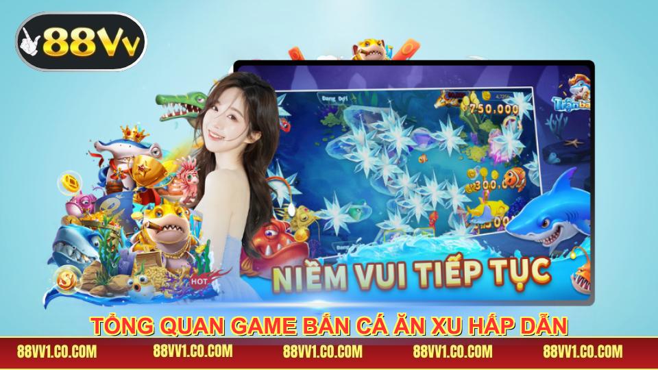 Tổng quan game bắn cá ăn xu hấp dẫn