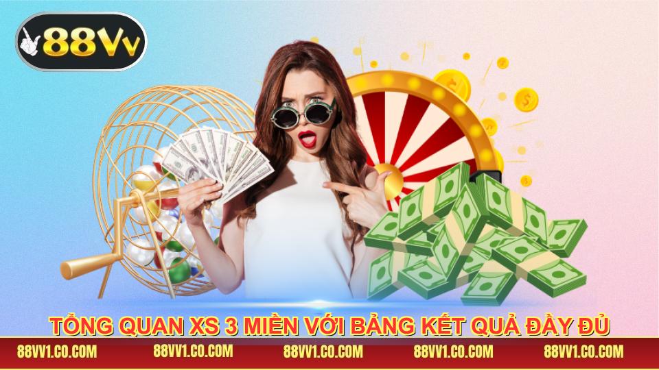 Tổng quan xs 3 miền với bảng kết quả đầy đủ